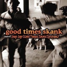 good times skank: joey jay(good times sound system)